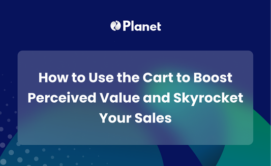 How to Use the Cart to Boost Perceived Value and Skyrocket Your Sales