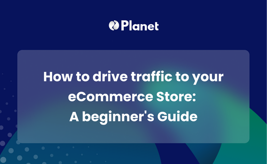 How to drive traffic to your eCommerce Store: A beginner's Guide